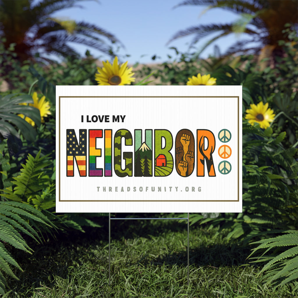 "I Love My Neighbor" Threads of Unity™ Lawn Sign. Welcoming & Inclusive