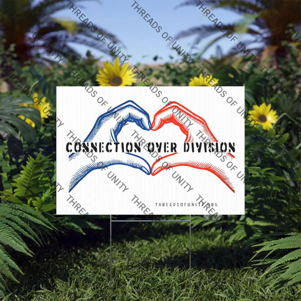 ’Connection Over Division’ Threads of Unity Lawn Sign - Inclusive Bipartisan Patriotic Message 22’’ x 15’’ / White Home