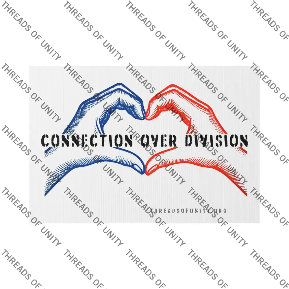 ’Connection Over Division’ Threads of Unity Lawn Sign - Inclusive Bipartisan Patriotic Message 22’’ x 15’’ / White Home